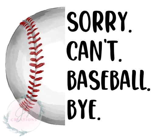 Sorry can’t baseball bye