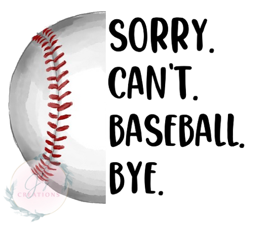 Sorry can’t baseball bye