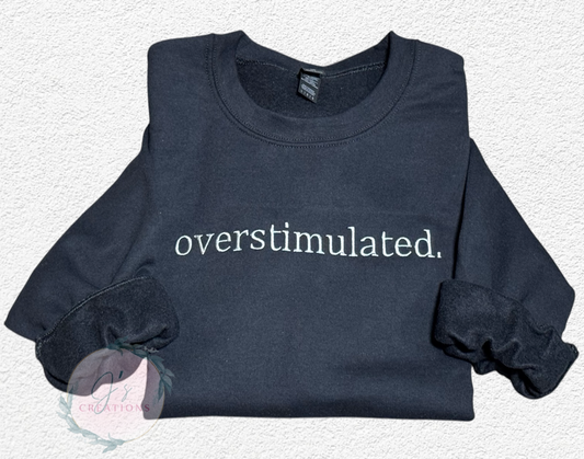 overstimulated. Sweatshirt